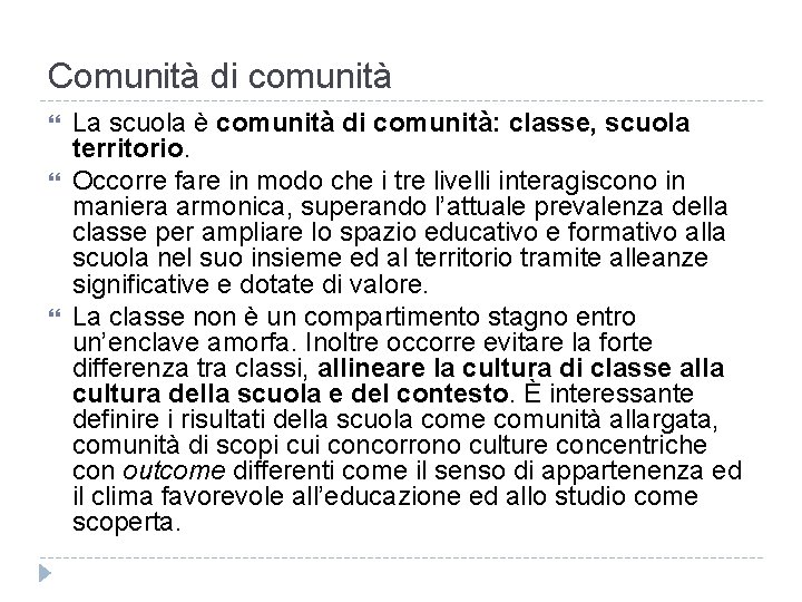 Comunità di comunità La scuola è comunità di comunità: classe, scuola territorio. Occorre fare