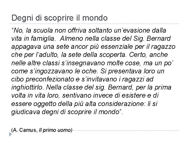 Degni di scoprire il mondo “No, la scuola non offriva soltanto un’evasione dalla vita