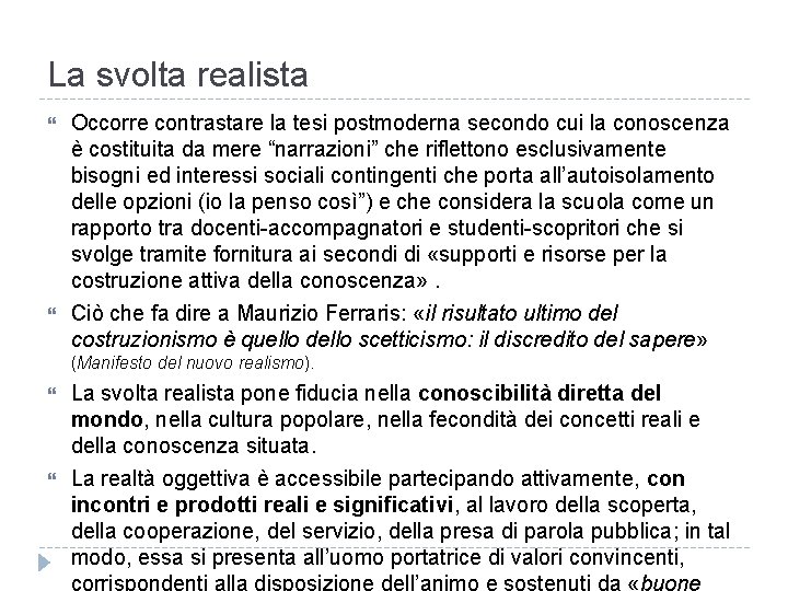 La svolta realista Occorre contrastare la tesi postmoderna secondo cui la conoscenza è costituita