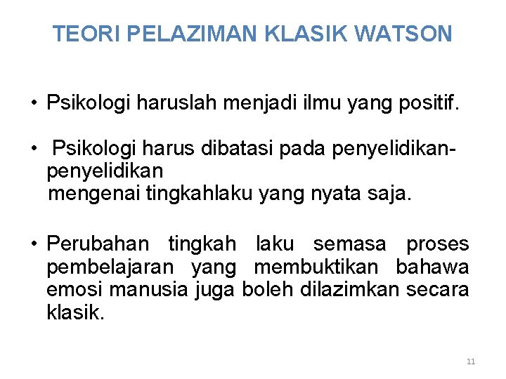 TEORI PELAZIMAN KLASIK WATSON • Psikologi haruslah menjadi ilmu yang positif. • Psikologi harus