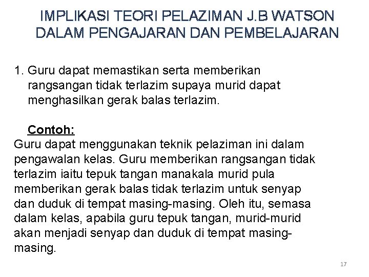 IMPLIKASI TEORI PELAZIMAN J. B WATSON DALAM PENGAJARAN DAN PEMBELAJARAN 1. Guru dapat memastikan