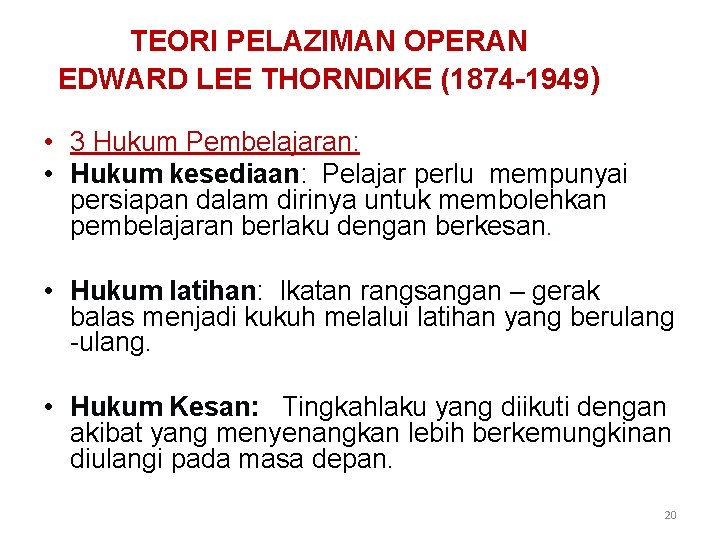 TEORI PELAZIMAN OPERAN EDWARD LEE THORNDIKE (1874 -1949) • 3 Hukum Pembelajaran: • Hukum