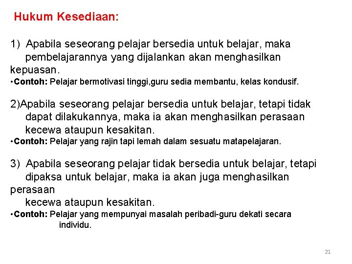  Hukum Kesediaan: 1) Apabila seseorang pelajar bersedia untuk belajar, maka pembelajarannya yang dijalankan