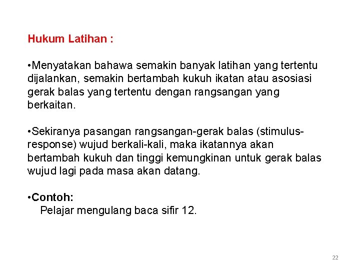 Hukum Latihan : • Menyatakan bahawa semakin banyak latihan yang tertentu dijalankan, semakin bertambah