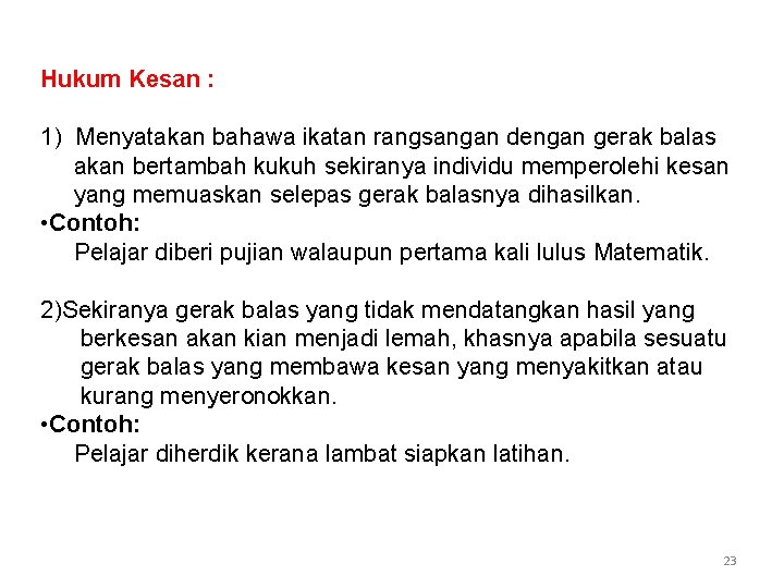 Hukum Kesan : 1) Menyatakan bahawa ikatan rangsangan dengan gerak balas akan bertambah kukuh