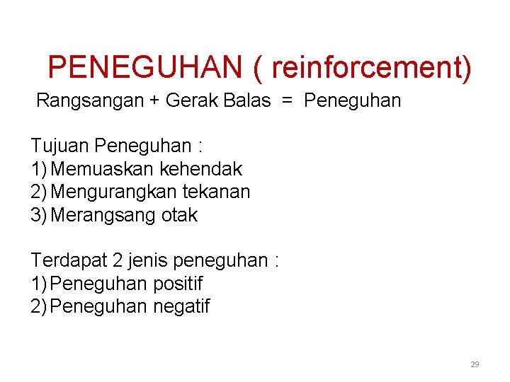 PENEGUHAN ( reinforcement) Rangsangan + Gerak Balas = Peneguhan Tujuan Peneguhan : 1) Memuaskan