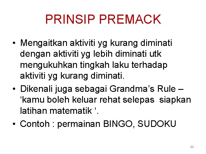PRINSIP PREMACK • Mengaitkan aktiviti yg kurang diminati dengan aktiviti yg lebih diminati utk