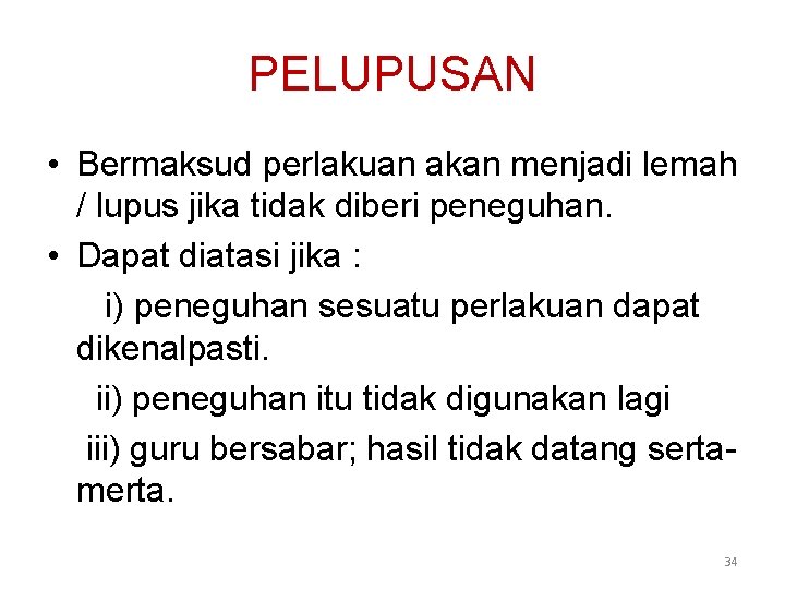PELUPUSAN • Bermaksud perlakuan akan menjadi lemah / lupus jika tidak diberi peneguhan. •