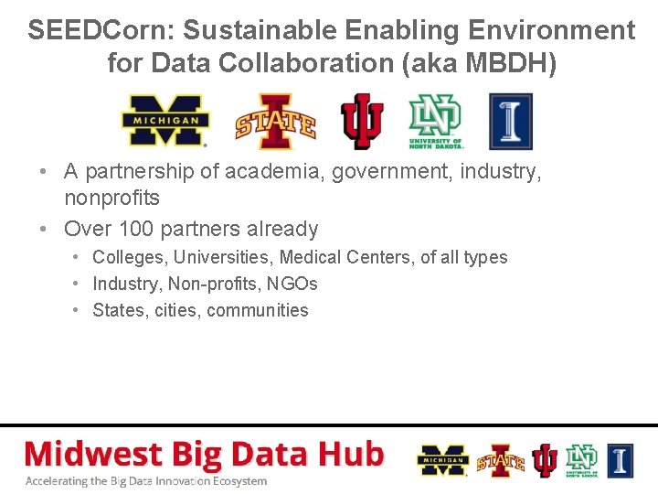SEEDCorn: Sustainable Enabling Environment for Data Collaboration (aka MBDH) • A partnership of academia,