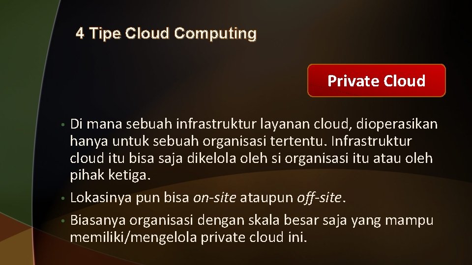 4 Tipe Cloud Computing Private Cloud • • • Di mana sebuah infrastruktur layanan