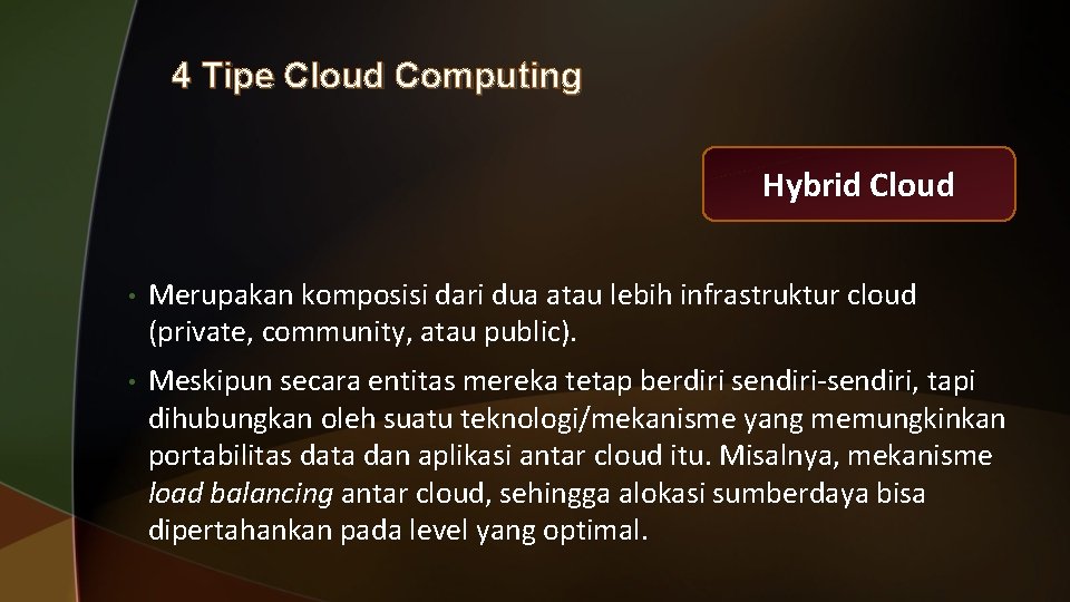 4 Tipe Cloud Computing Hybrid Cloud • Merupakan komposisi dari dua atau lebih infrastruktur