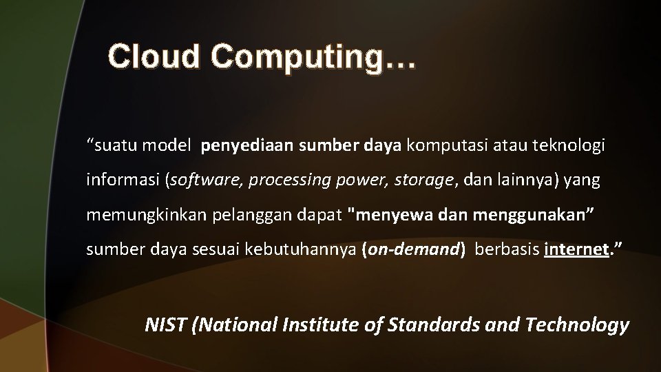 Cloud Computing… “suatu model penyediaan sumber daya komputasi atau teknologi informasi (software, processing power,