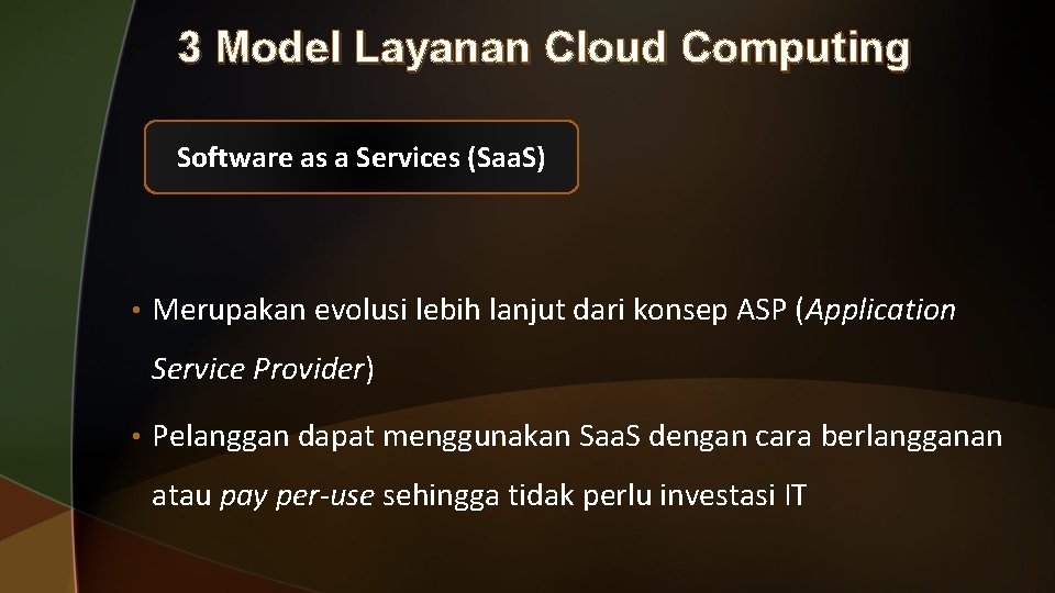 3 Model Layanan Cloud Computing Software as a Services (Saa. S) • Merupakan evolusi 3 Model Layanan Cloud Computing Software as a Services (Saa. S) • Merupakan evolusi