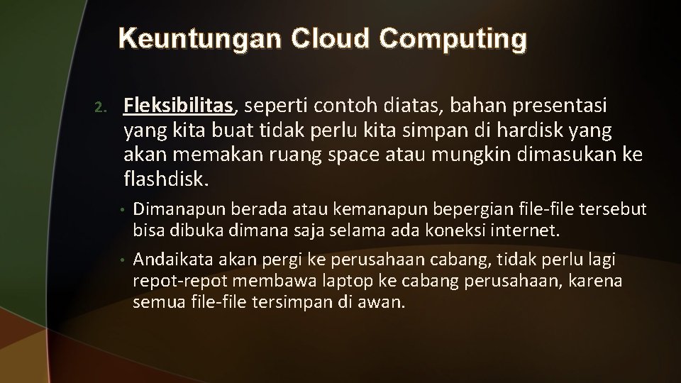 Keuntungan Cloud Computing 2. Fleksibilitas, seperti contoh diatas, bahan presentasi yang kita buat tidak Keuntungan Cloud Computing 2. Fleksibilitas, seperti contoh diatas, bahan presentasi yang kita buat tidak