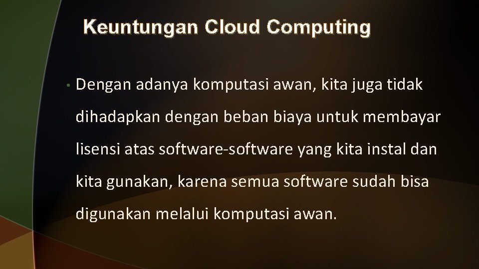 Keuntungan Cloud Computing • Dengan adanya komputasi awan, kita juga tidak dihadapkan dengan beban
