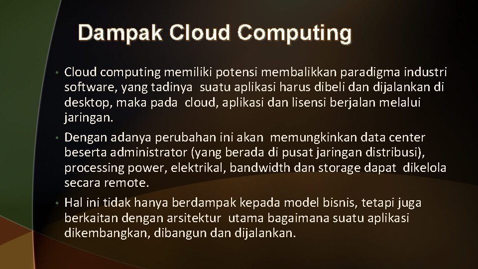 Dampak Cloud Computing • • • Cloud computing memiliki potensi membalikkan paradigma industri software,
