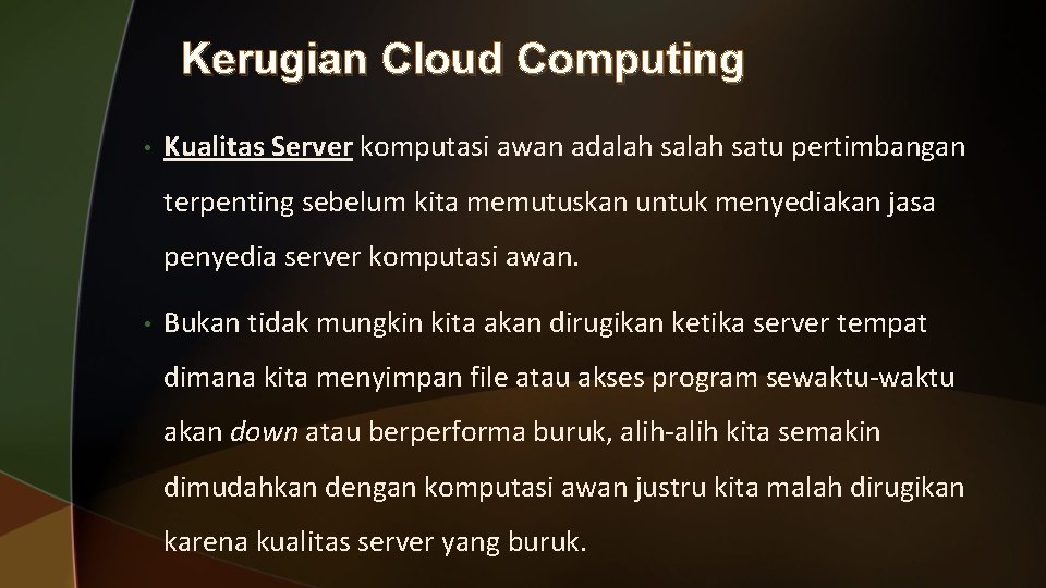 Kerugian Cloud Computing • Kualitas Server komputasi awan adalah satu pertimbangan terpenting sebelum kita
