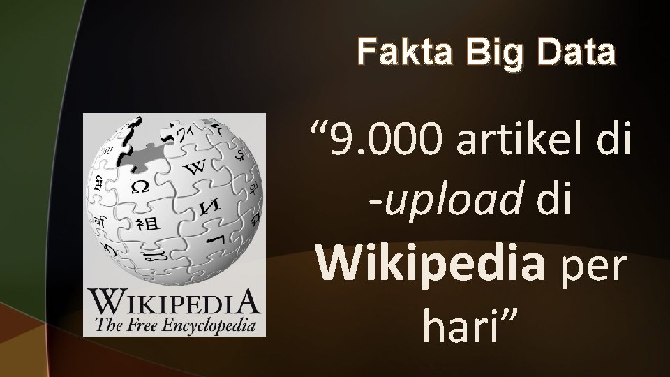Fakta Big Data “ 9. 000 artikel di -upload di Wikipedia per hari” 