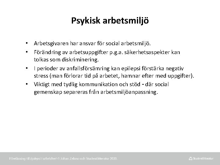 Psykisk arbetsmiljö • Arbetsgivaren har ansvar för social arbetsmiljö. • Förändring av arbetsuppgifter p.