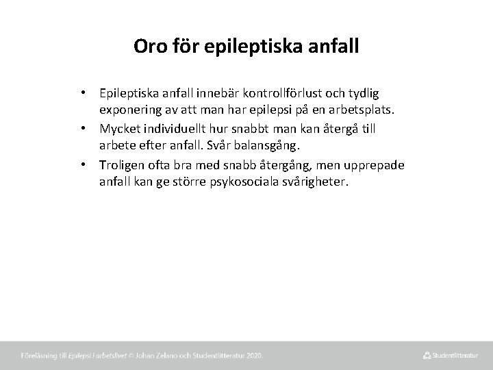 Oro för epileptiska anfall • Epileptiska anfall innebär kontrollförlust och tydlig exponering av att