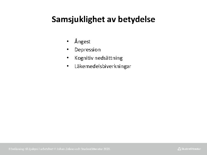 Samsjuklighet av betydelse • • Ångest Depression Kognitiv nedsättning Läkemedelsbiverkningar 