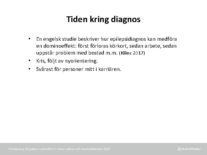 Tiden kring diagnos • En engelsk studie beskriver hur epilepsidiagnos kan medföra en dominoeffekt: