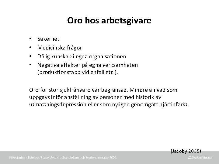 Oro hos arbetsgivare • • Säkerhet Medicinska frågor Dålig kunskap i egna organisationen Negativa