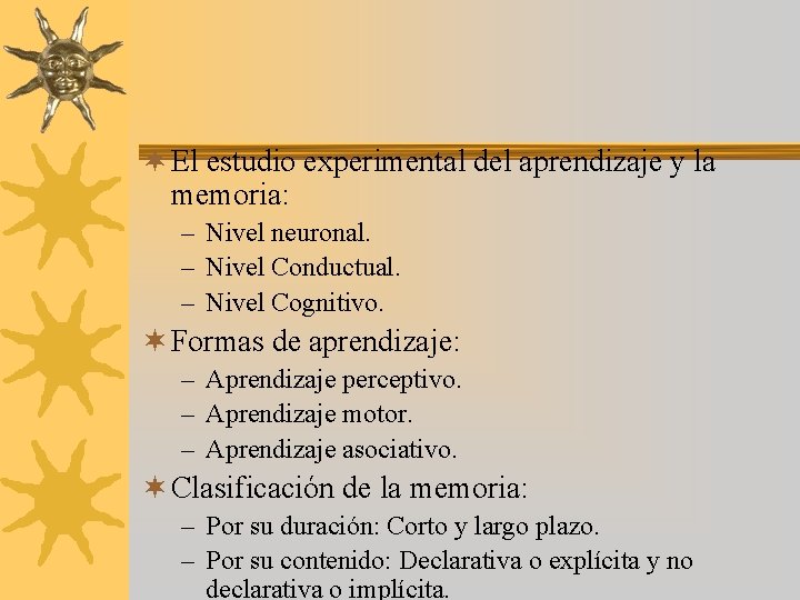 ¬ El estudio experimental del aprendizaje y la memoria: – Nivel neuronal. – Nivel