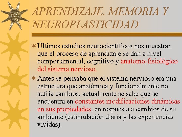 APRENDIZAJE, MEMORIA Y NEUROPLASTICIDAD ¬ Últimos estudios neurocientíficos nos muestran que el proceso de