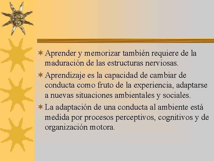 ¬ Aprender y memorizar también requiere de la maduración de las estructuras nerviosas. ¬