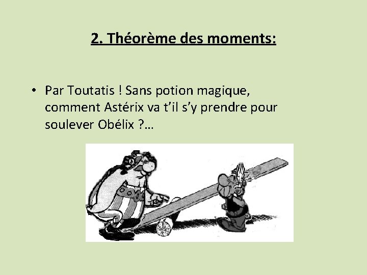 2. Théorème des moments: • Par Toutatis ! Sans potion magique, comment Astérix va