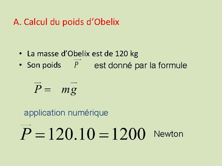 A. Calcul du poids d’Obelix • La masse d’Obelix est de 120 kg •