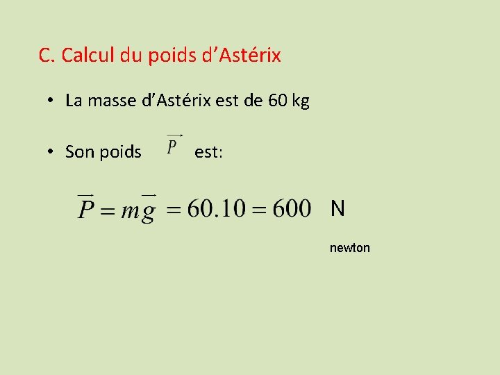 C. Calcul du poids d’Astérix • La masse d’Astérix est de 60 kg •