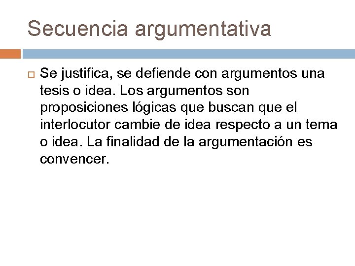 Secuencia argumentativa Se justifica, se defiende con argumentos una tesis o idea. Los argumentos