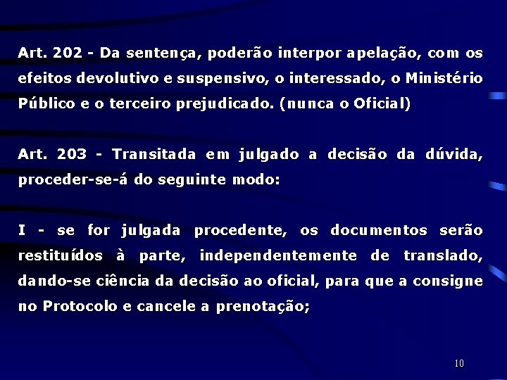 Art. 202 - Da sentença, poderão interpor apelação, com os efeitos devolutivo e suspensivo,