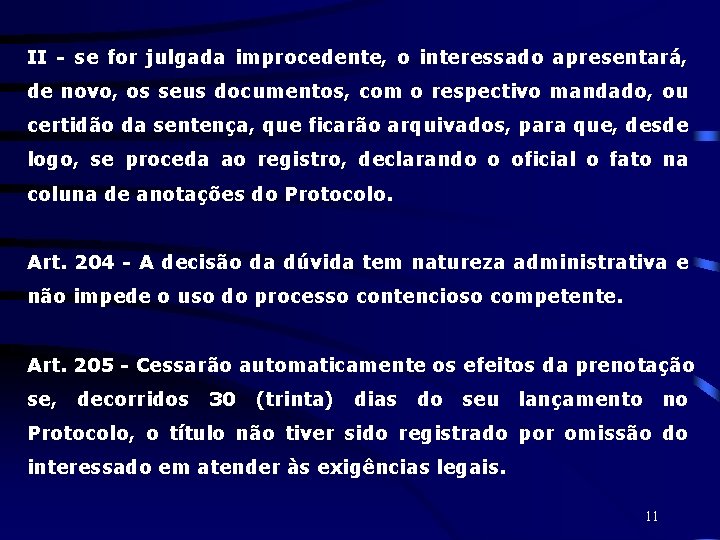 II - se for julgada improcedente, o interessado apresentará, de novo, os seus documentos,