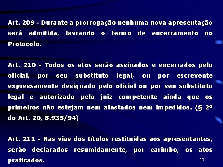 Art. 209 - Durante a prorrogação nenhuma nova apresentação será admitida, lavrando o termo