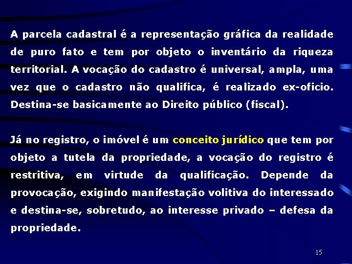 A parcela cadastral é a representação gráfica da realidade de puro fato e tem
