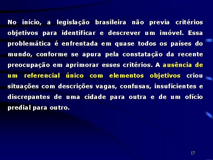 No início, a legislação brasileira não previa critérios objetivos para identificar e descrever um