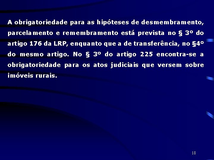 A obrigatoriedade para as hipóteses de desmembramento, parcelamento e remembramento está prevista no §