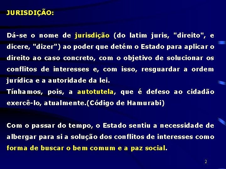 JURISDIÇÃO: Dá-se o nome de jurisdição (do latim juris, "direito", e dicere, "dizer") ao