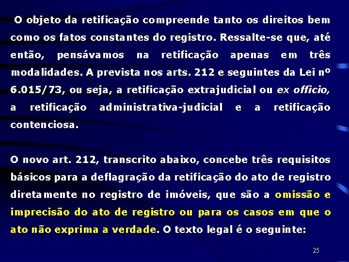 O objeto da retificação compreende tanto os direitos bem como os fatos constantes do