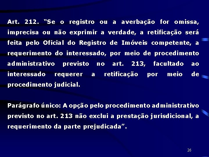 Art. 212. “Se o registro ou a averbação for omissa, imprecisa ou não exprimir