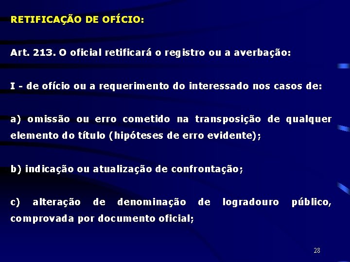 RETIFICAÇÃO DE OFÍCIO: Art. 213. O oficial retificará o registro ou a averbação: I