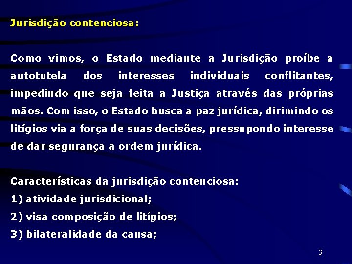 Jurisdição contenciosa: Como vimos, o Estado mediante a Jurisdição proíbe a autotutela dos interesses