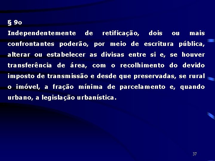 § 9 o Independentemente de retificação, dois ou mais confrontantes poderão, por meio de