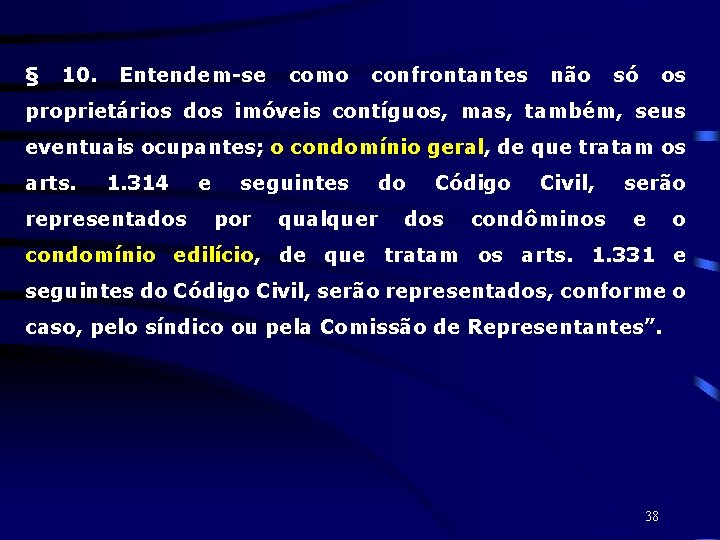 § 10. Entendem-se como confrontantes não só os proprietários dos imóveis contíguos, mas, também,