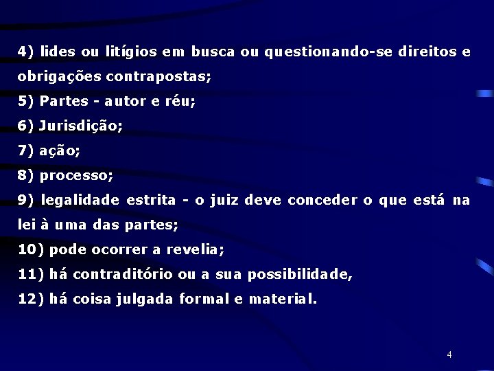 4) lides ou litígios em busca ou questionando-se direitos e obrigações contrapostas; 5) Partes