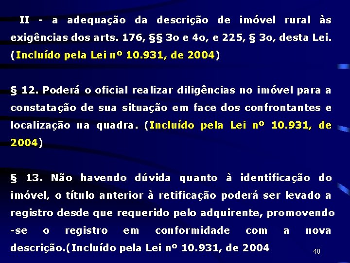 II - a adequação da descrição de imóvel rural às exigências dos arts. 176,