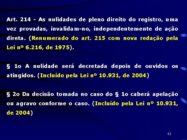 Art. 214 - As nulidades de pleno direito do registro, uma vez provadas, invalidam-no,